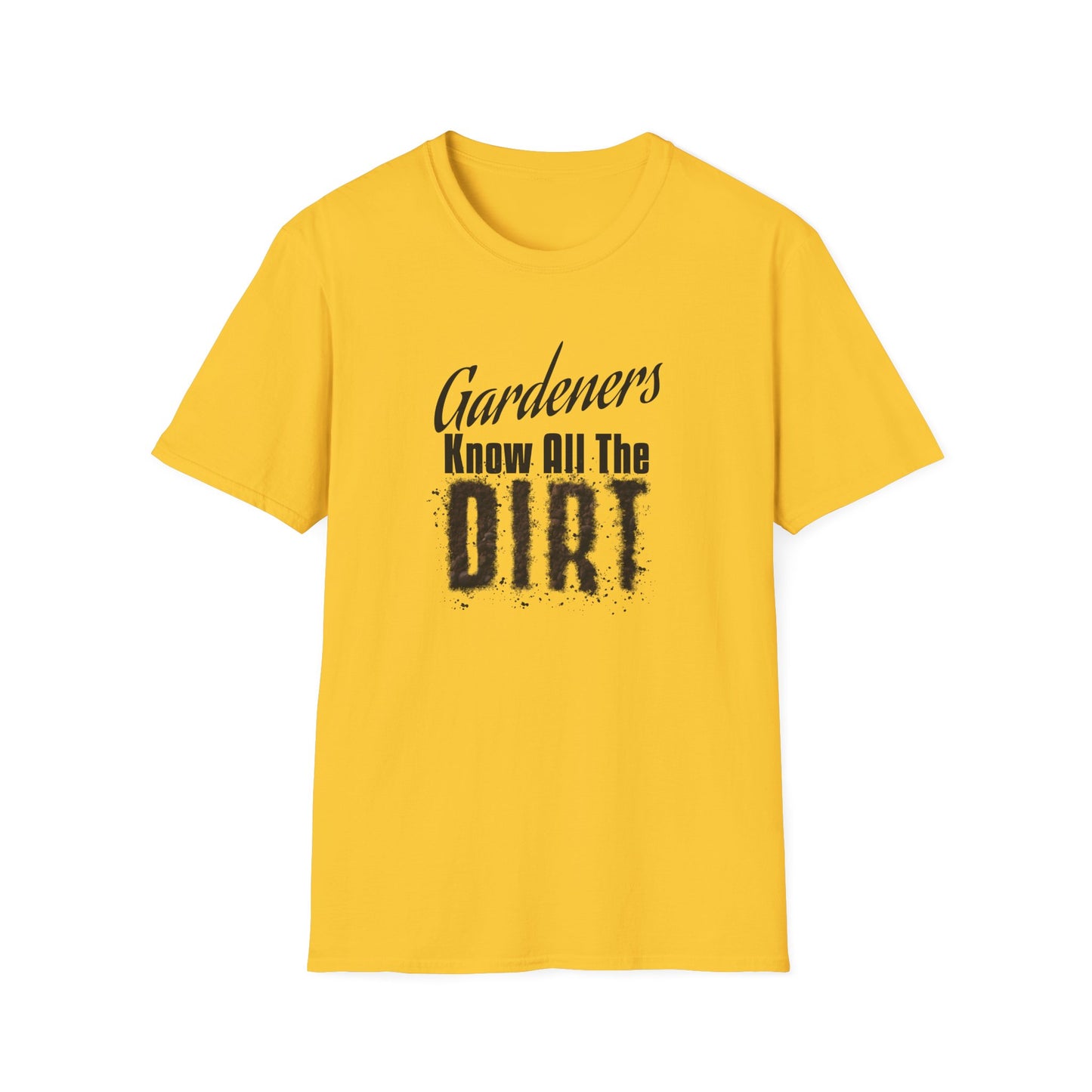 Gardeners Know All The Dirt (B) T-Shirt