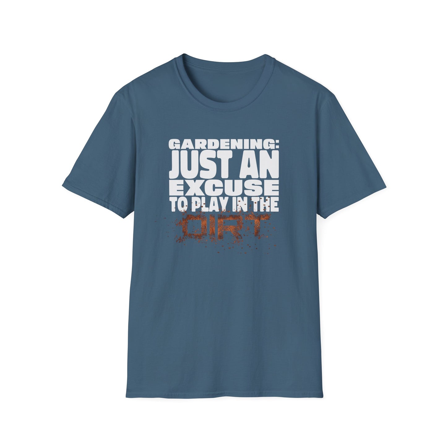 Gardening: Just an Excuse to Play in the Dirt (W) T-Shirt