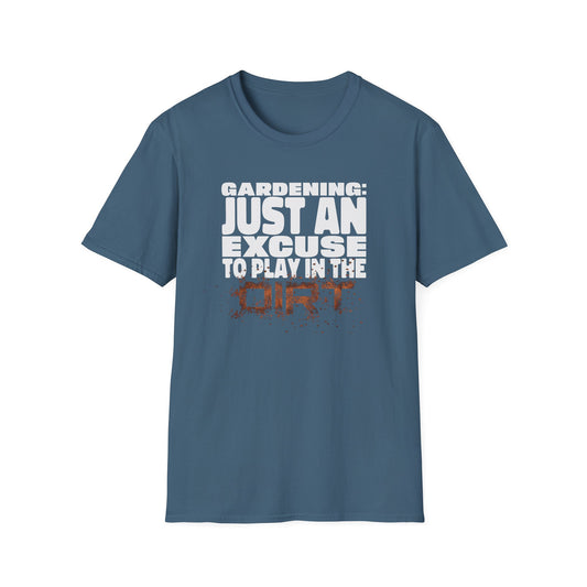 Gardening: Just an Excuse to Play in the Dirt (W) T-Shirt