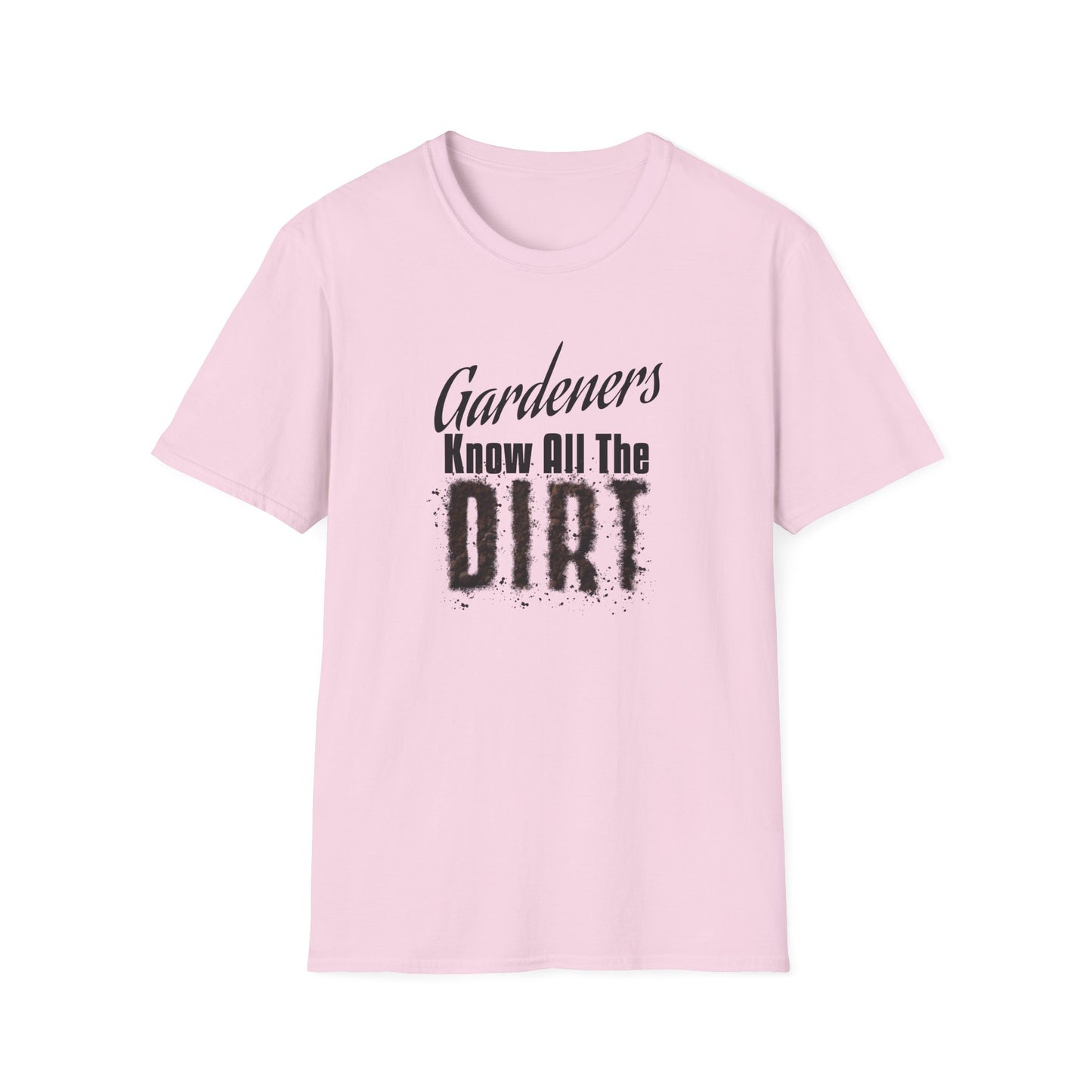 Gardeners Know All The Dirt (B) T-Shirt