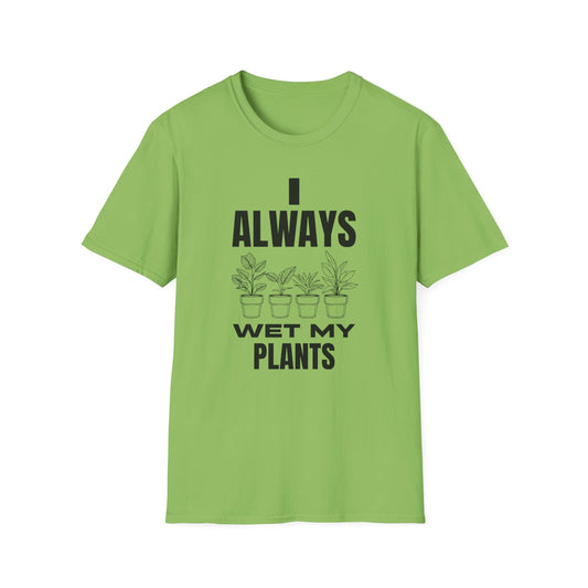 I Always Wet My Plants T-Shirt