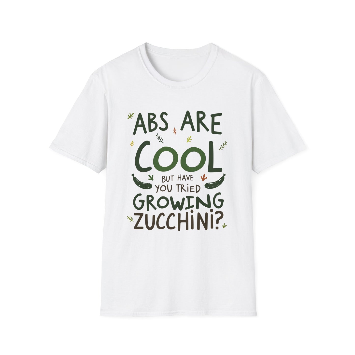 Abs Are Cool But Have You Tried Growing Zucchini T-Shirt
