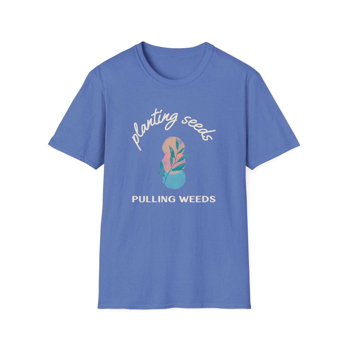 Planting Seeds Pulling Weeds T-Shirt