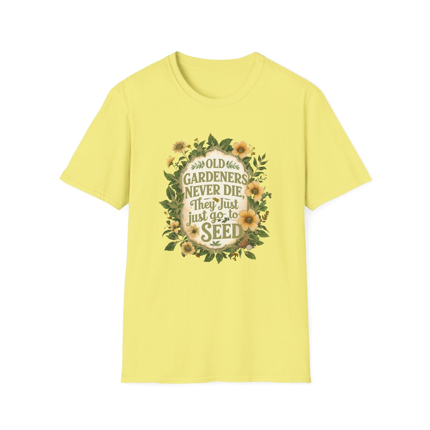 Old Gardeners Never Die They Just Go To Seed 4 T-Shirt