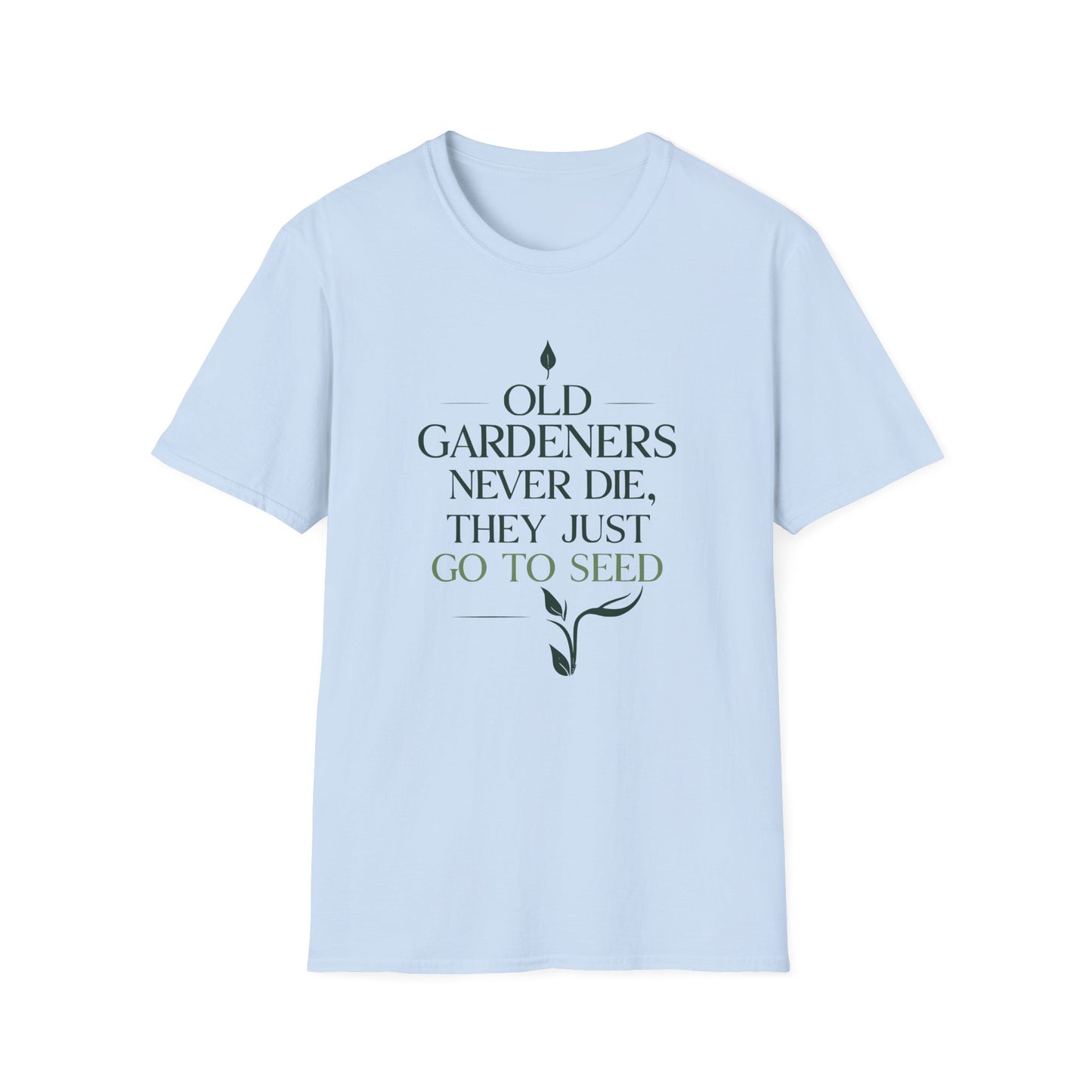 Old Gardeners Never Die They Just Go To Seed 2 T-Shirt