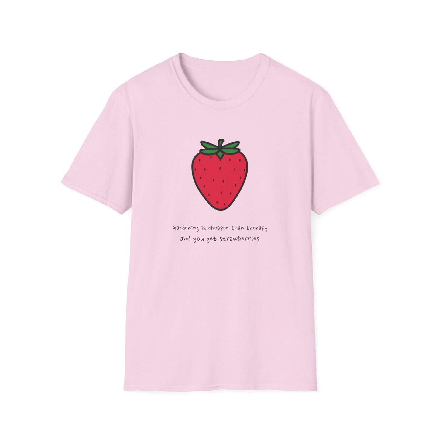 Gardening Is Cheaper Than Therapy and You Get Strawberries T-Shirt