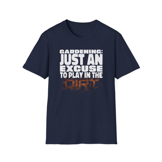 Gardening: Just an Excuse to Play in the Dirt (W) T-Shirt