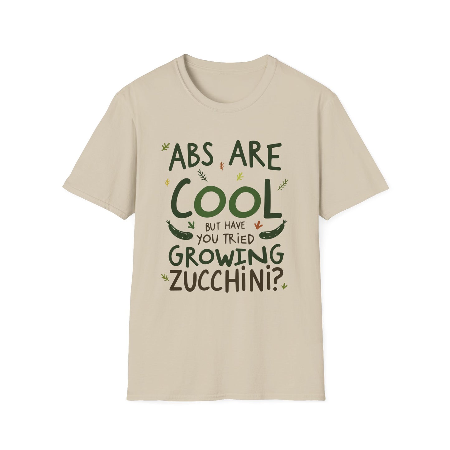 Abs Are Cool But Have You Tried Growing Zucchini T-Shirt