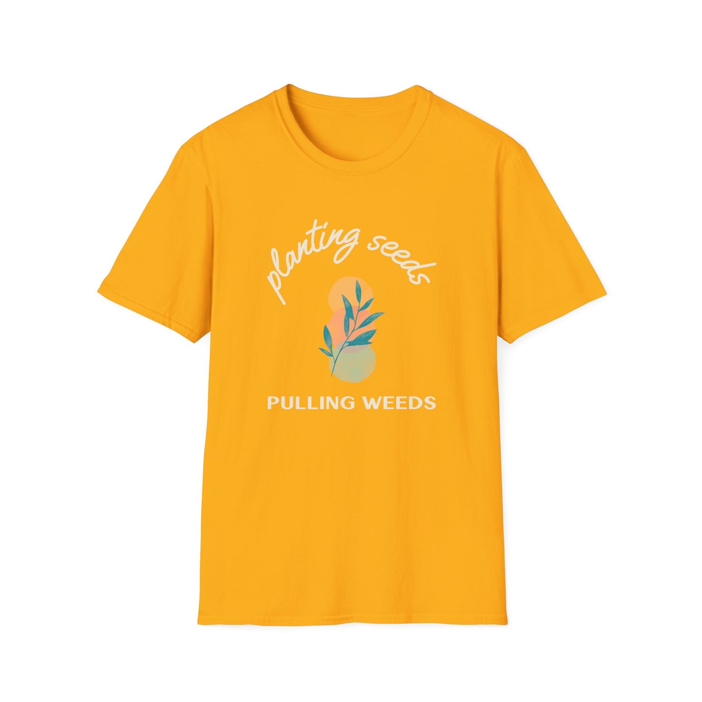 Planting Seeds Pulling Weeds T-Shirt