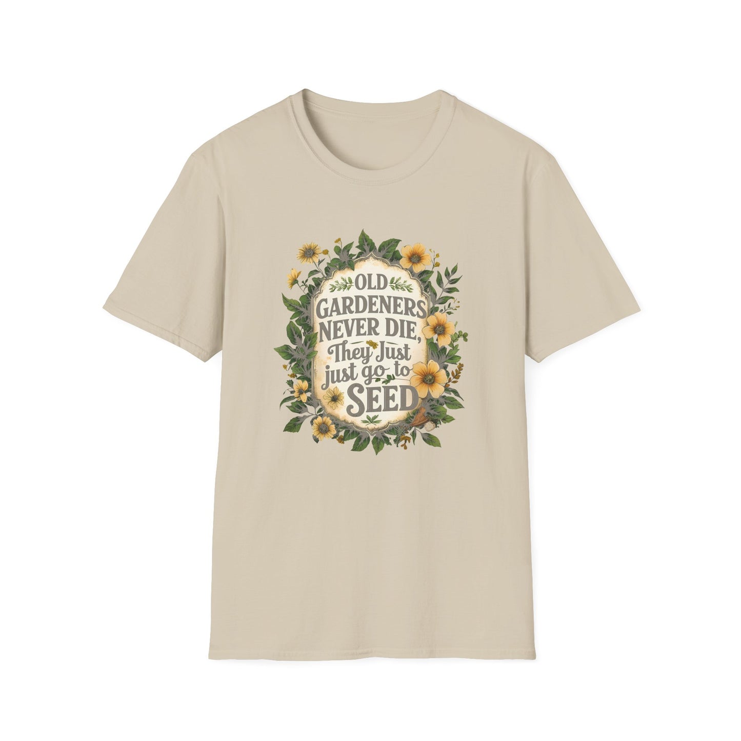 Old Gardeners Never Die They Just Go To Seed 4 T-Shirt