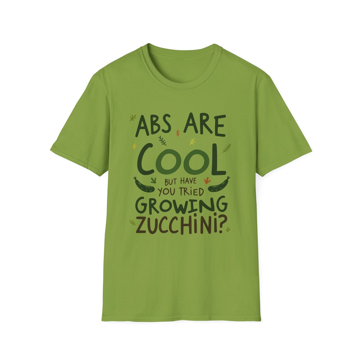 Abs Are Cool But Have You Tried Growing Zucchini T-Shirt