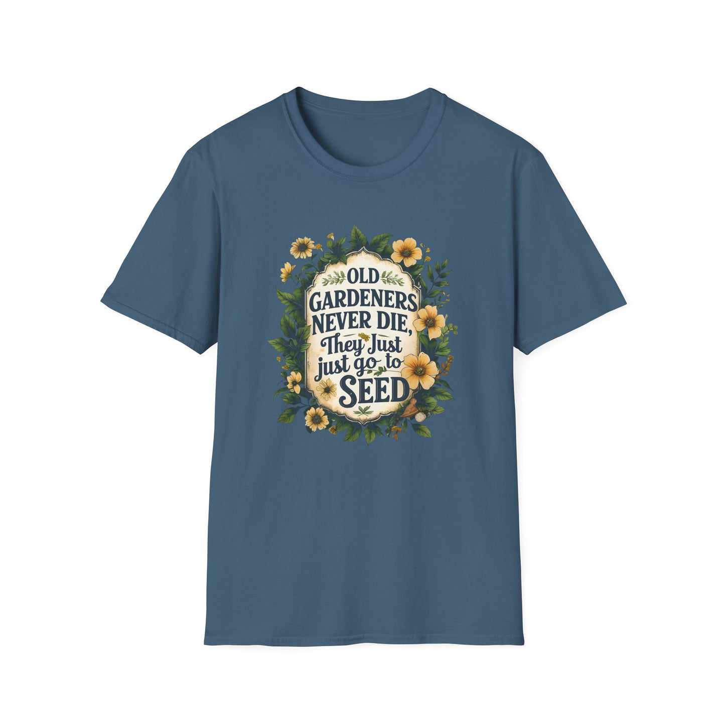 Old Gardeners Never Die They Just Go To Seed 4 T-Shirt