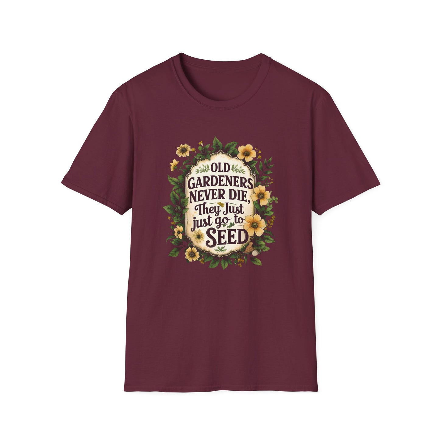 Old Gardeners Never Die They Just Go To Seed 4 T-Shirt