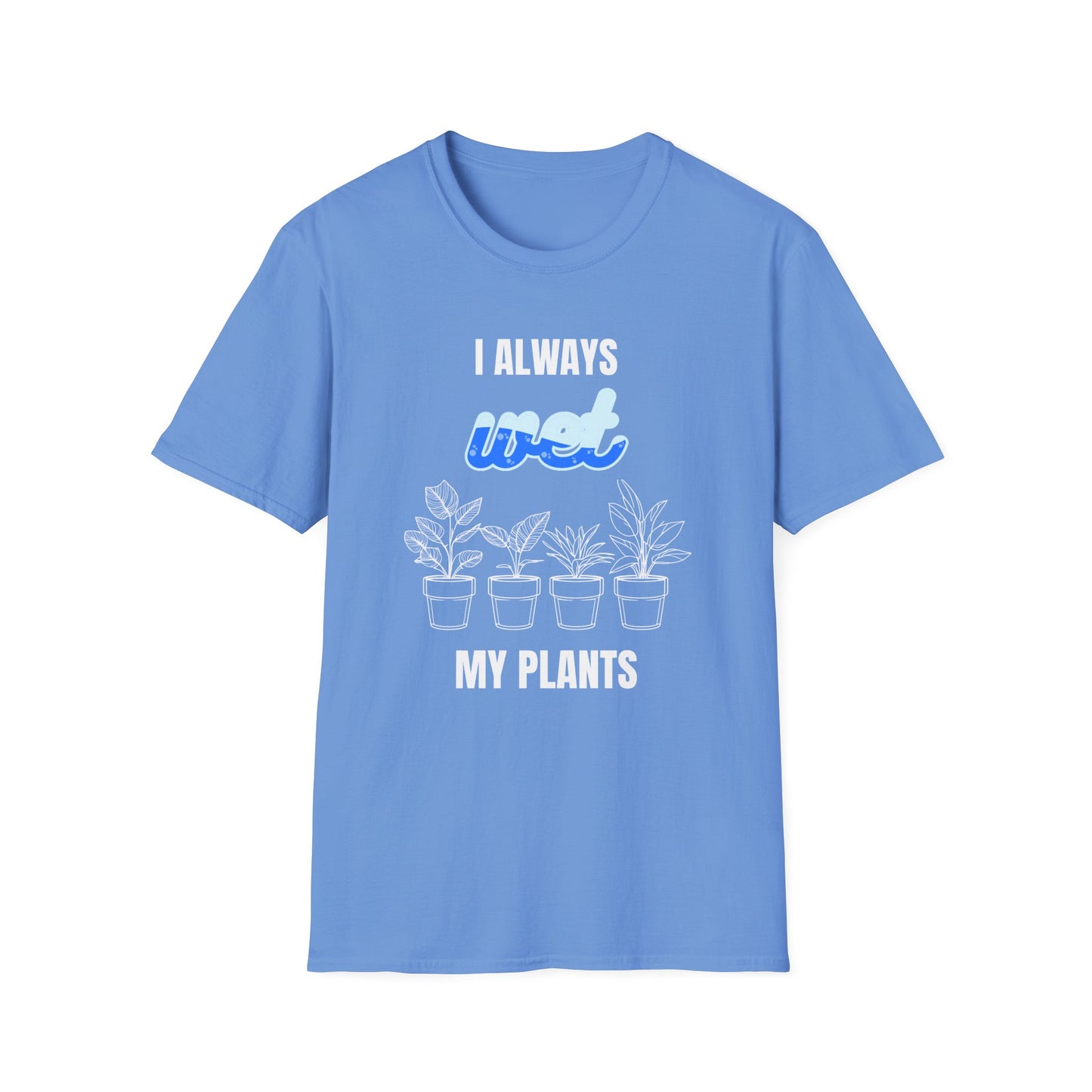 I Always Wet My Plants II T-Shirt