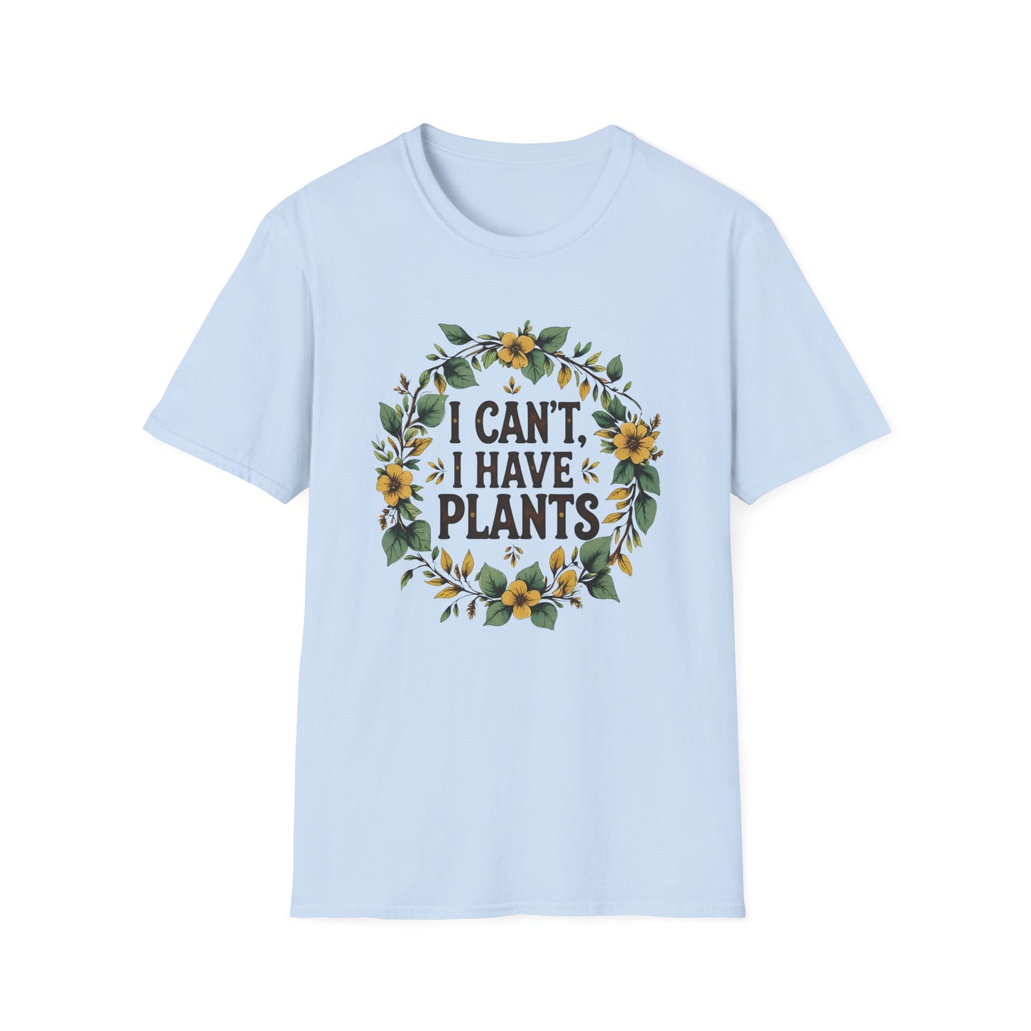 I Can't, I Have Plants T-Shirt