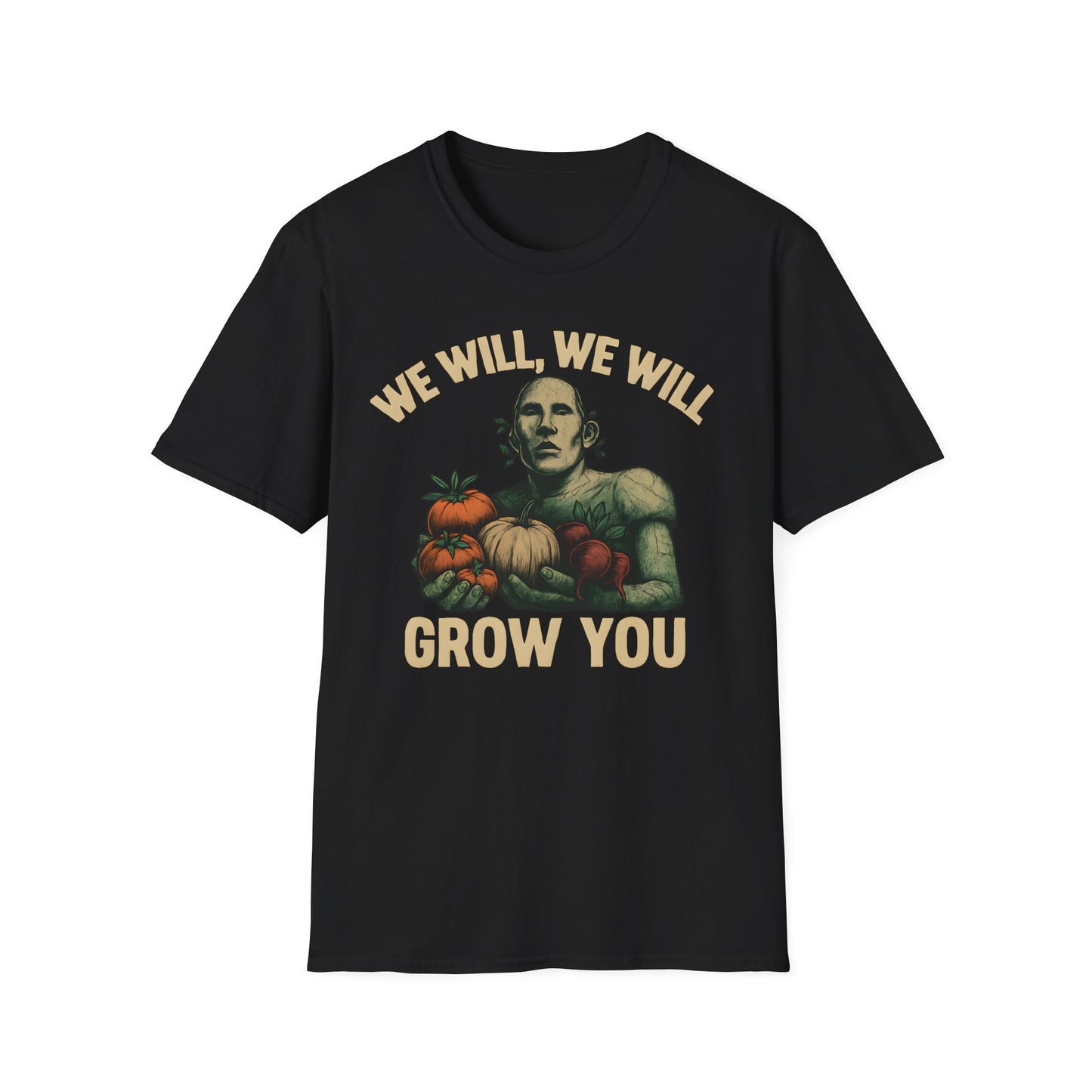 We Will Grow You T-Shirt