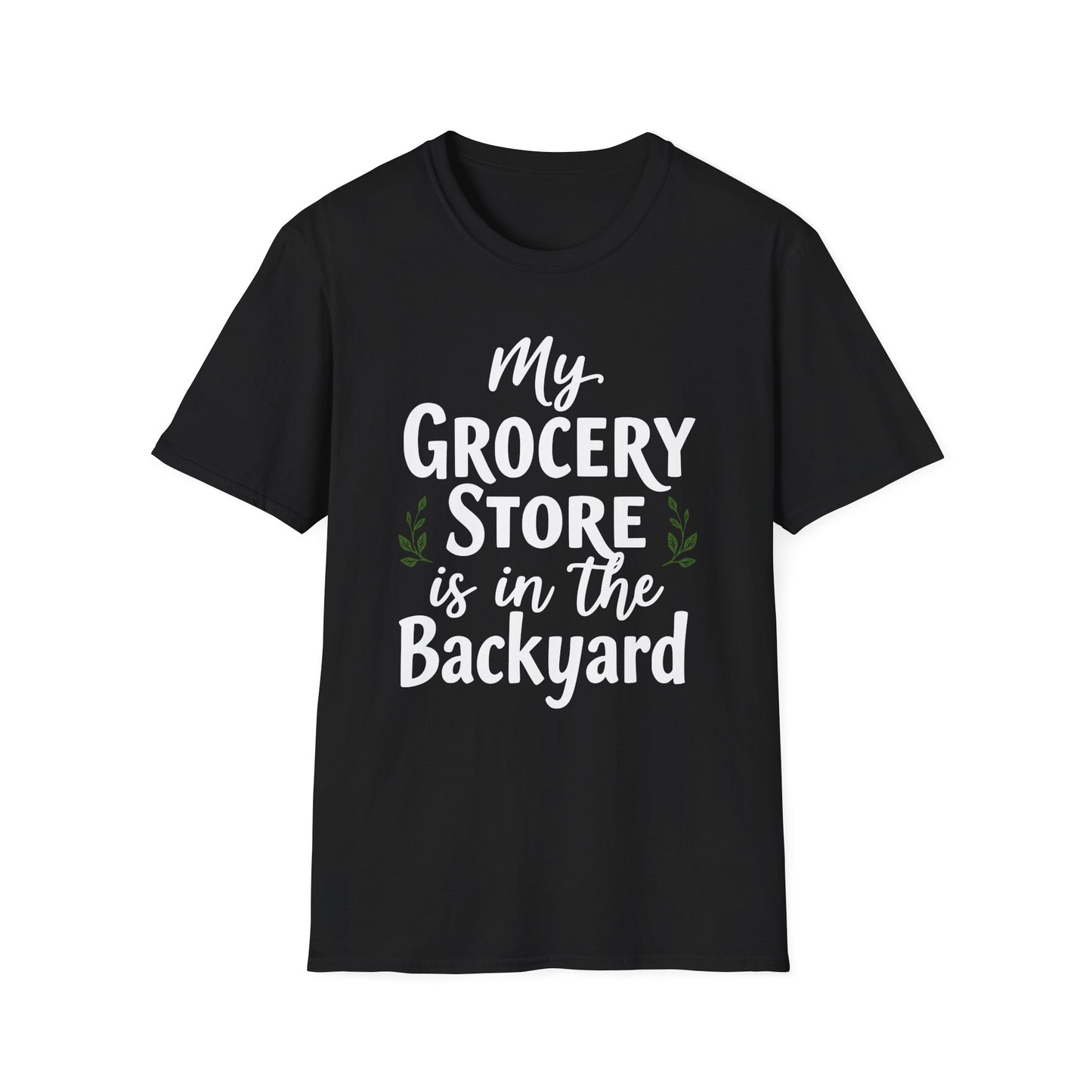 My Grocery Store is in the Backyard T-Shirt