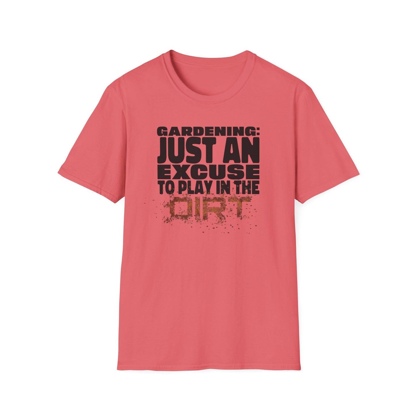 Gardening: Just an Excuse to Play in the Dirt T-Shirt