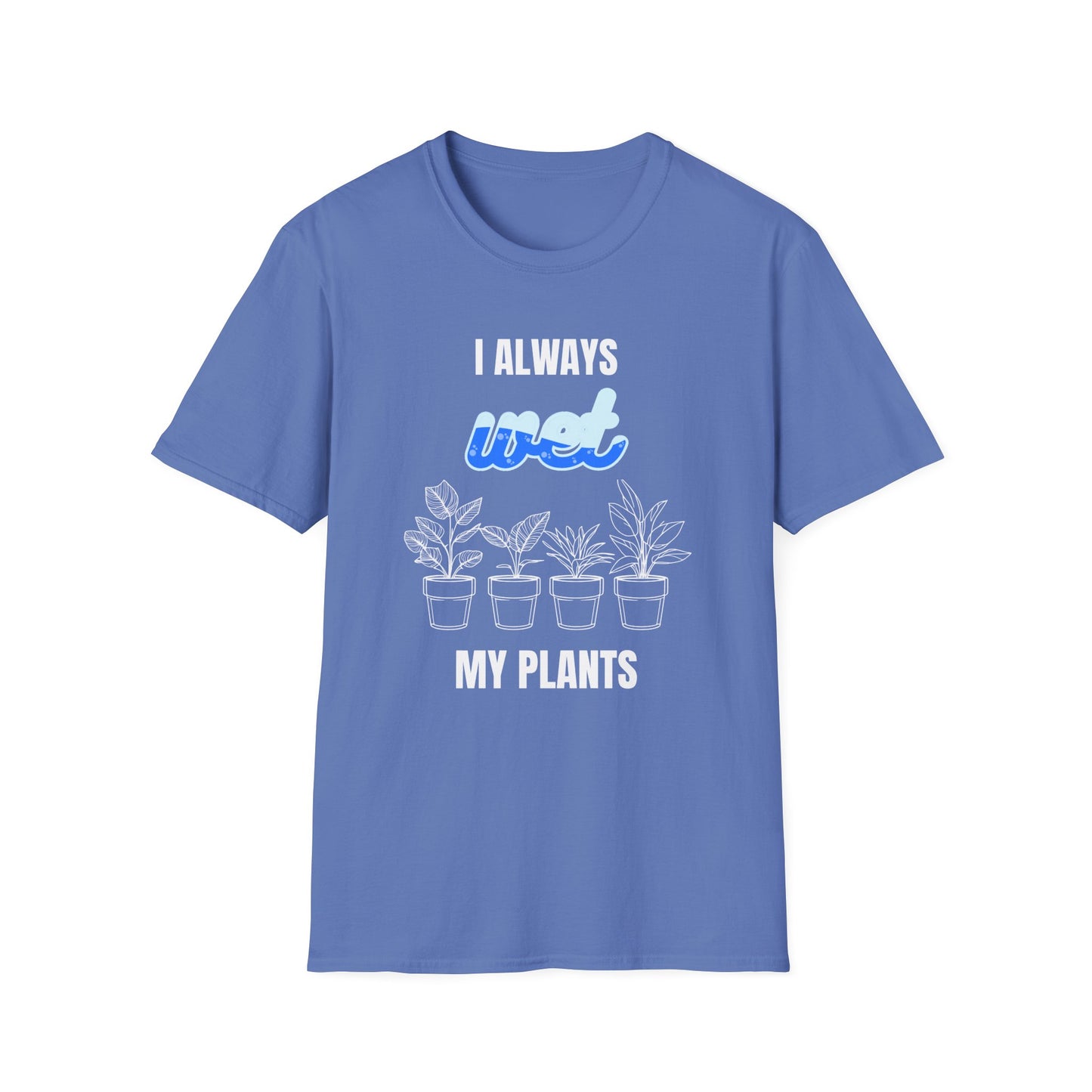 I Always Wet My Plants II T-Shirt