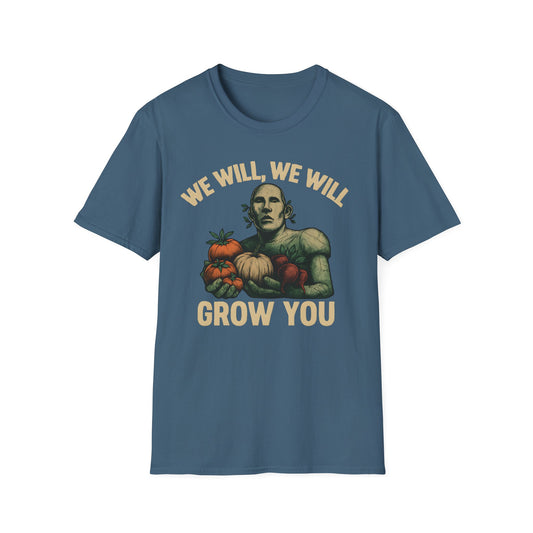 We Will Grow You T-Shirt