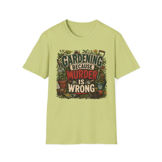 Gardening Because Murder is Wrong T-Shirt