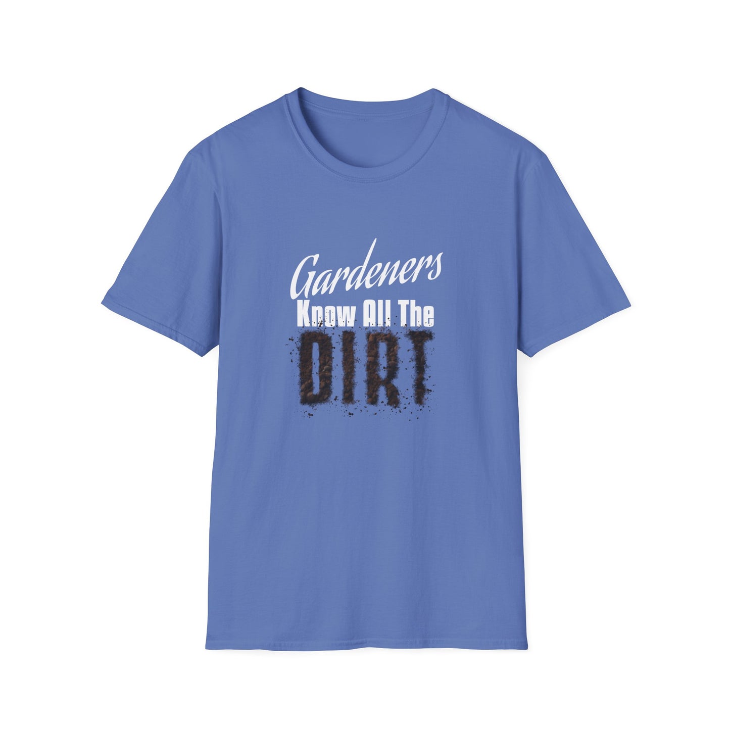 Gardeners Know All The Dirt T-Shirt
