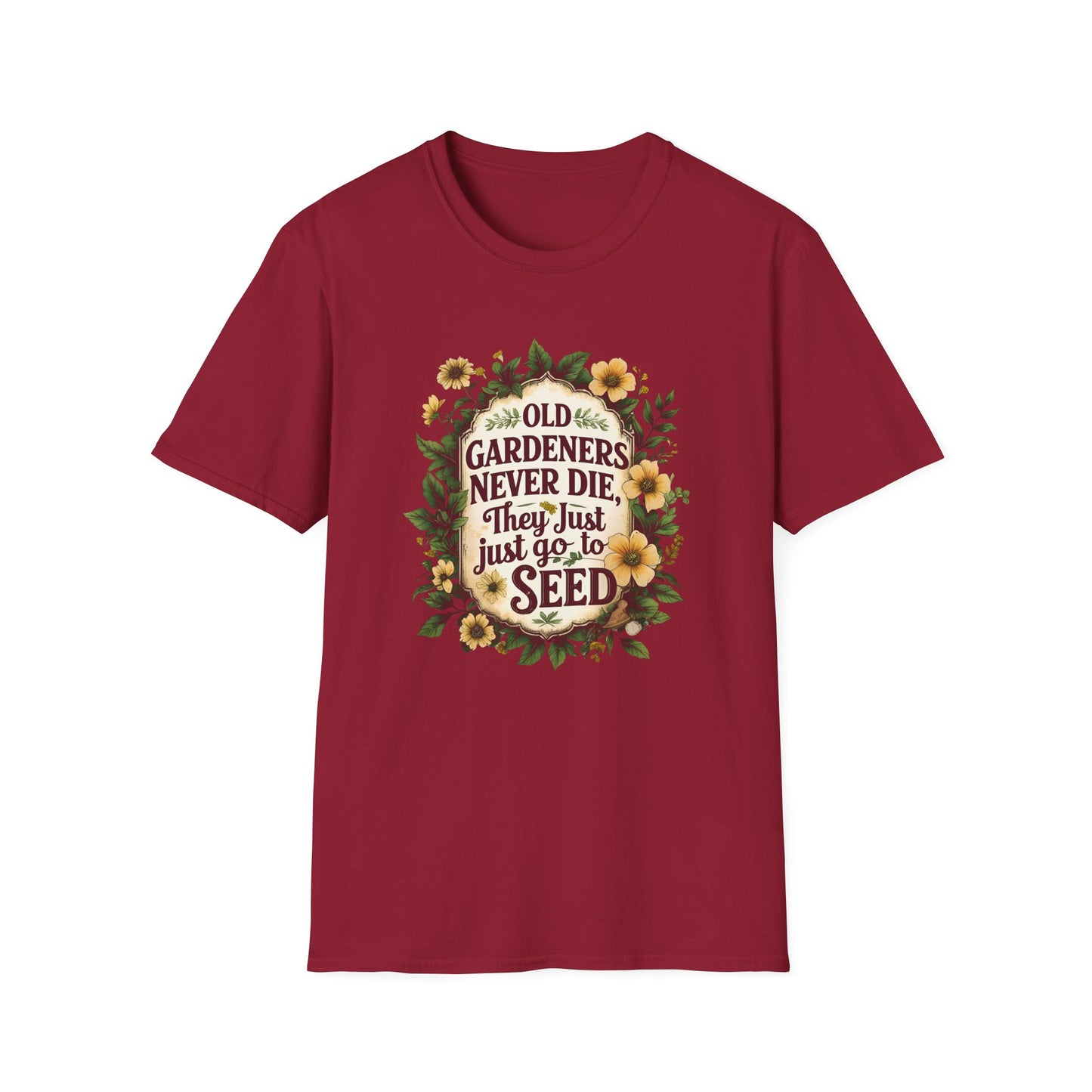 Old Gardeners Never Die They Just Go To Seed 4 T-Shirt