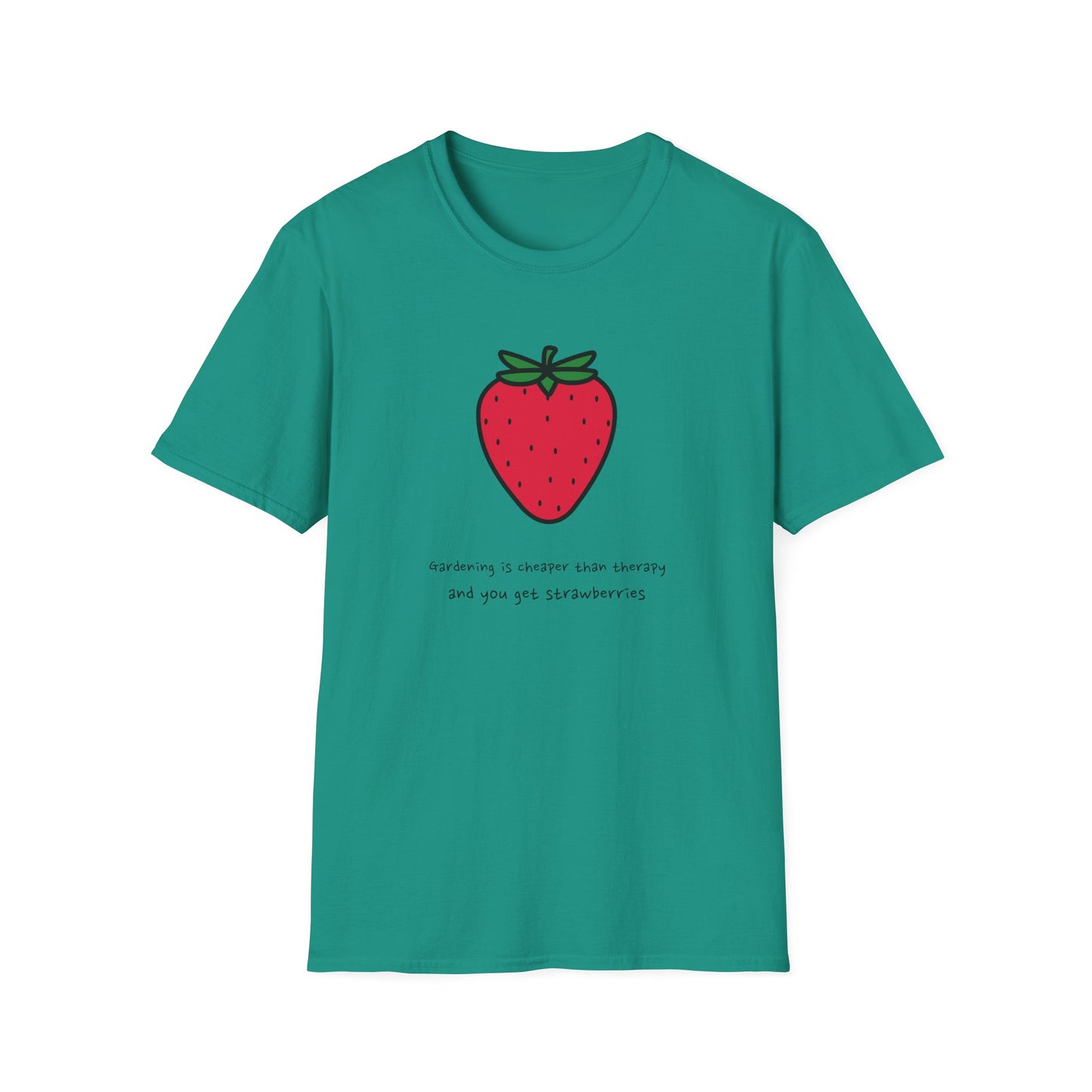 Gardening Is Cheaper Than Therapy and You Get Strawberries T-Shirt