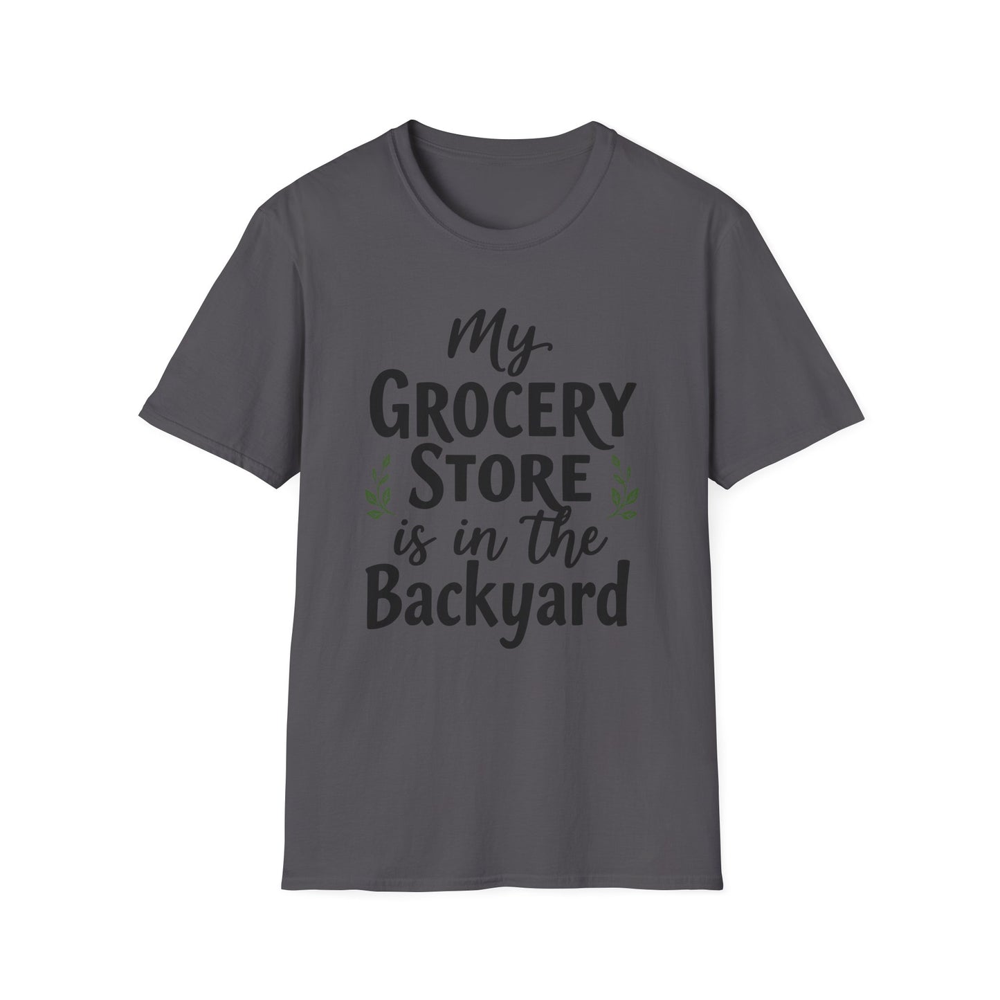 My Grocery Store is in the Backyard T-Shirt