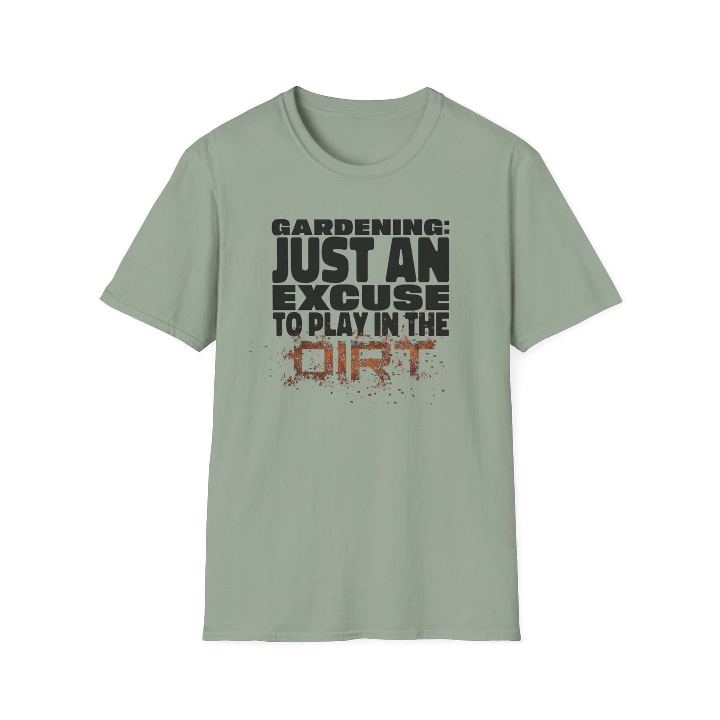 Gardening: Just an Excuse to Play in the Dirt T-Shirt