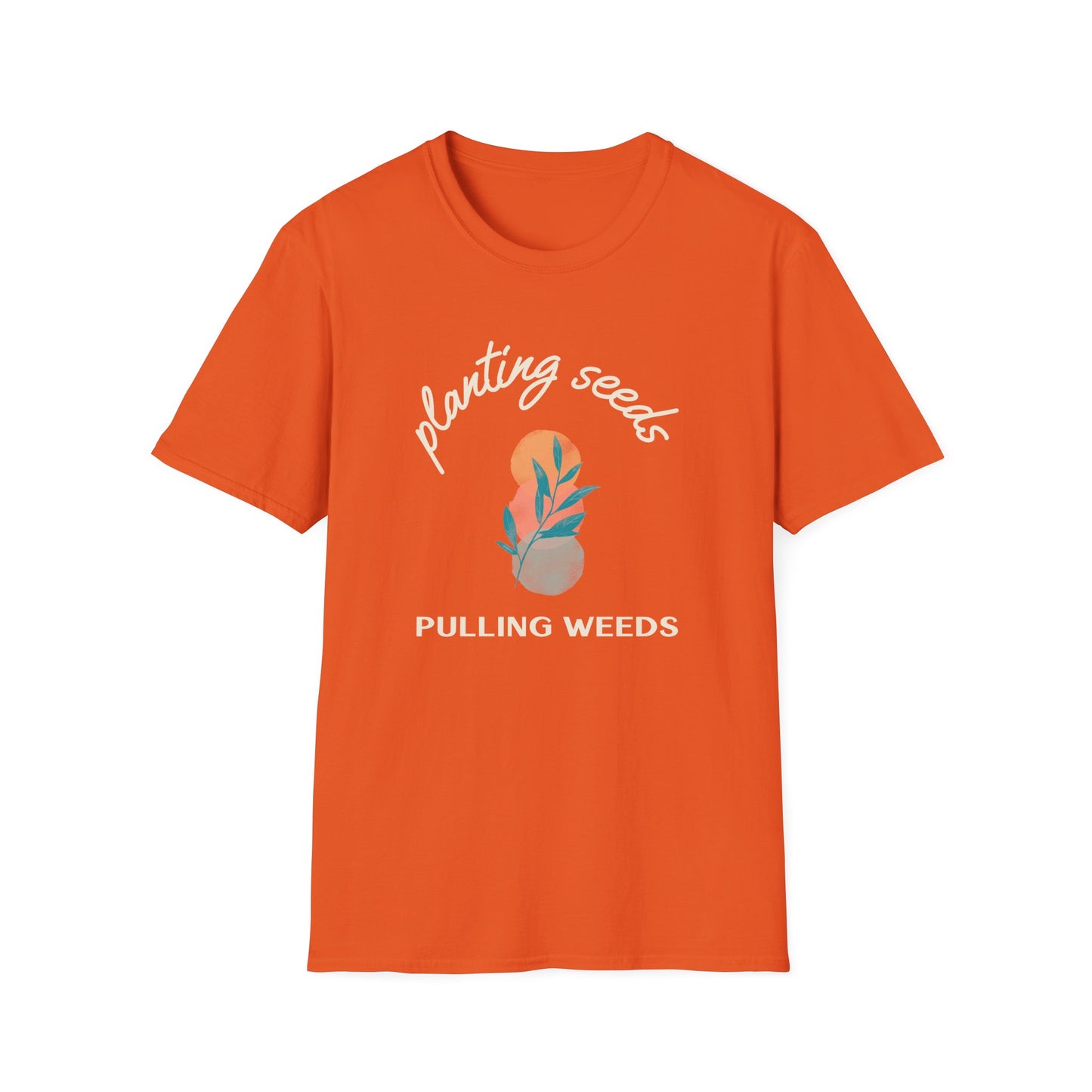 Planting Seeds Pulling Weeds T-Shirt
