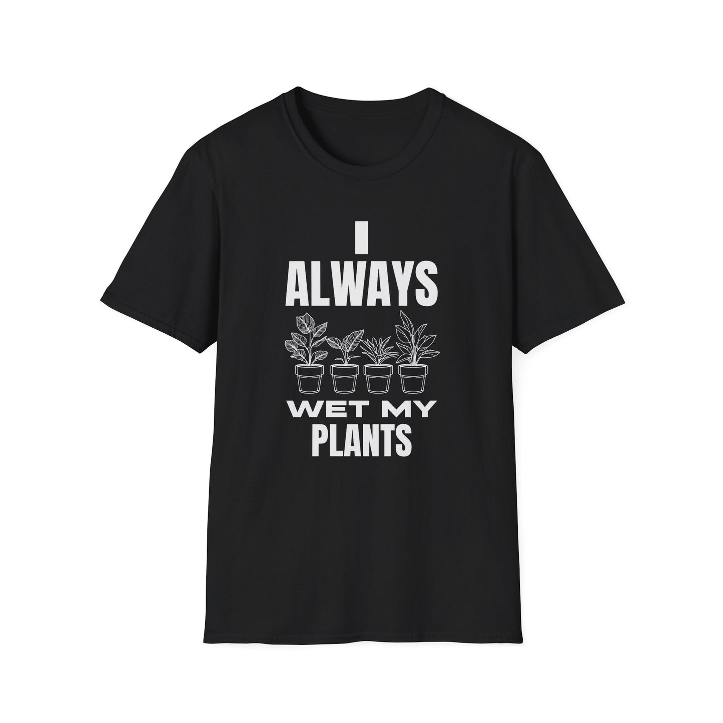 I Always Wet My Plants (W) T-Shirt