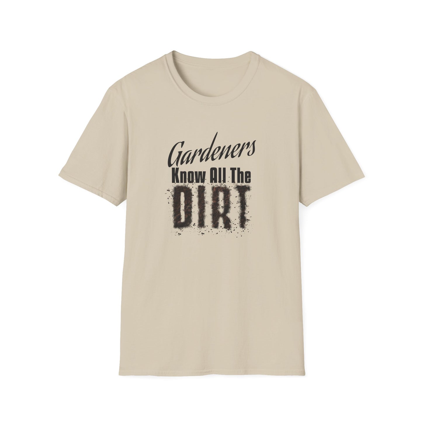 Gardeners Know All The Dirt (B) T-Shirt