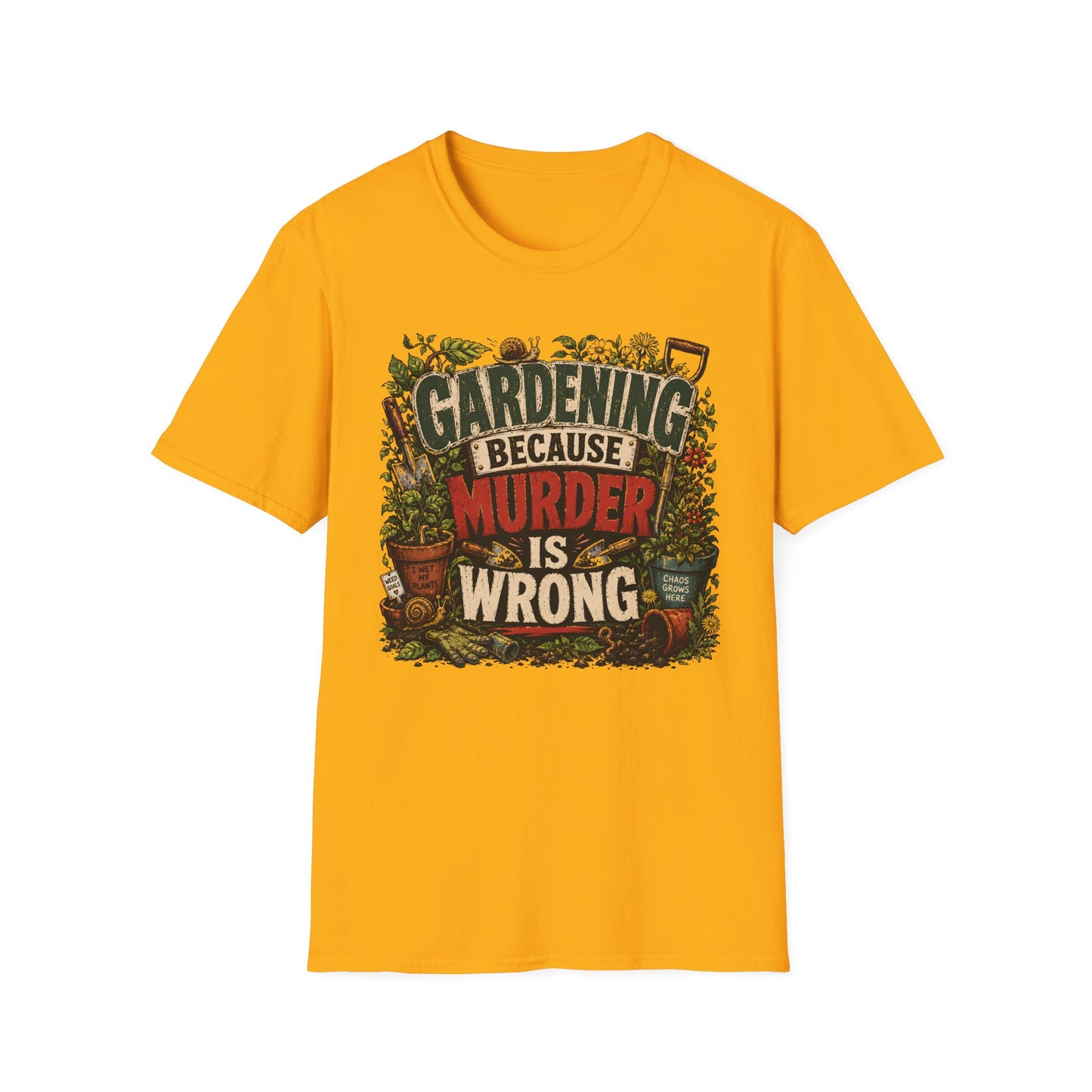 Gardening Because Murder is Wrong T-Shirt