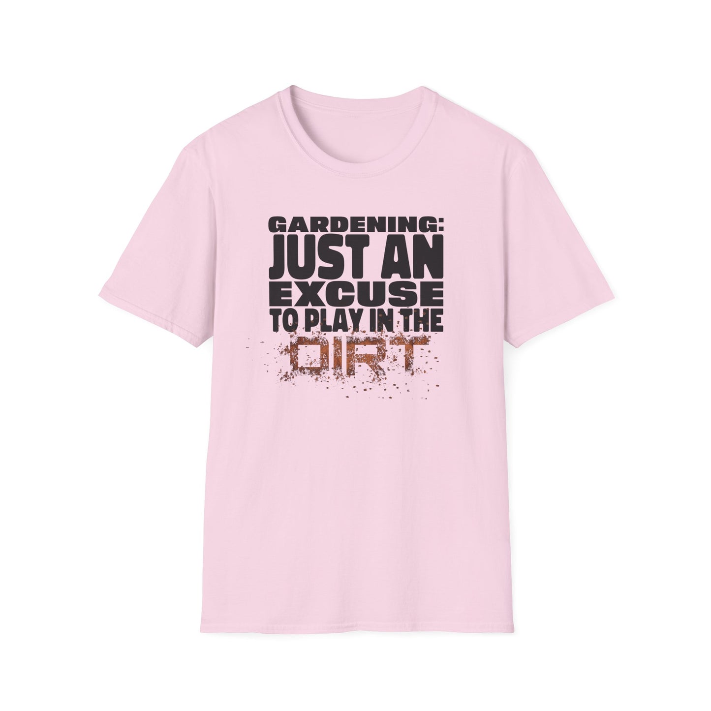 Gardening: Just an Excuse to Play in the Dirt T-Shirt