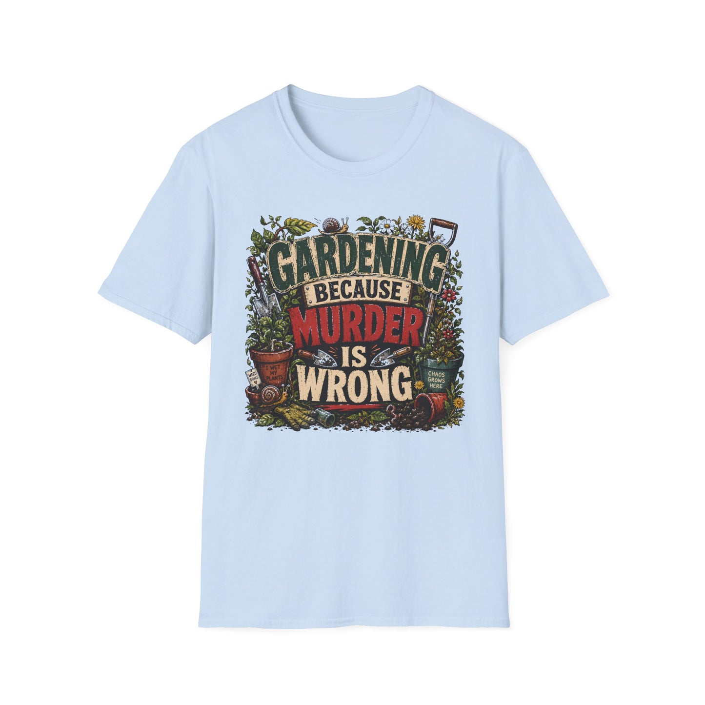 Gardening Because Murder is Wrong T-Shirt