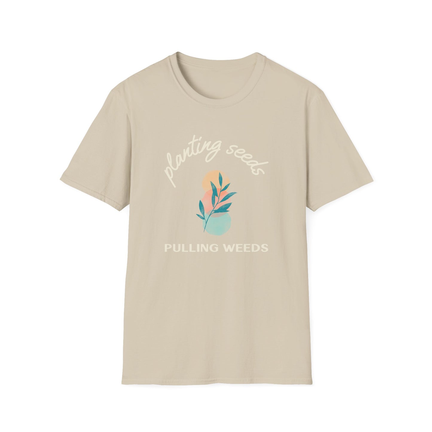 Planting Seeds Pulling Weeds T-Shirt