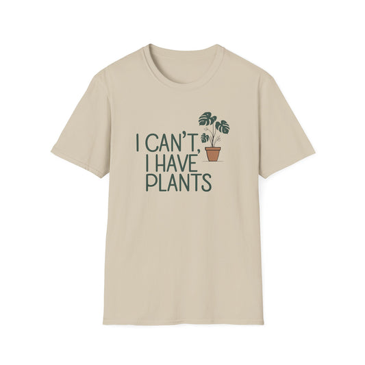I Can't, I Have Plants 2 T-Shirt