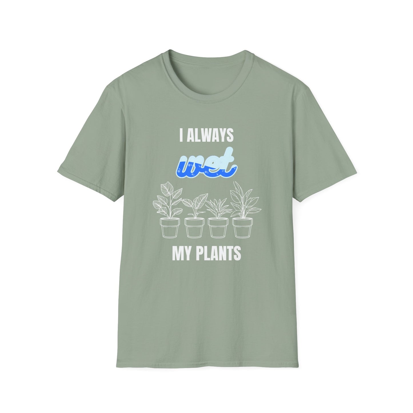 I Always Wet My Plants II T-Shirt