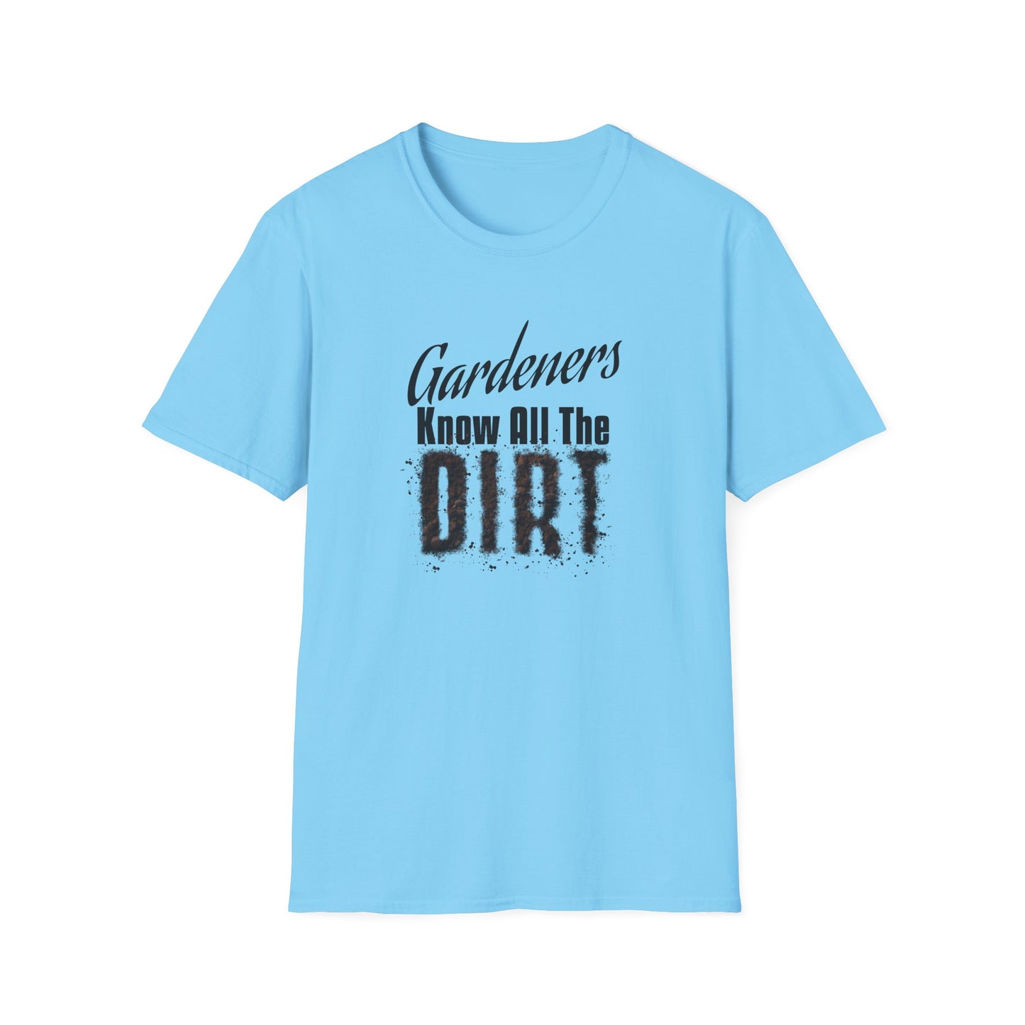 Gardeners Know All The Dirt (B) T-Shirt