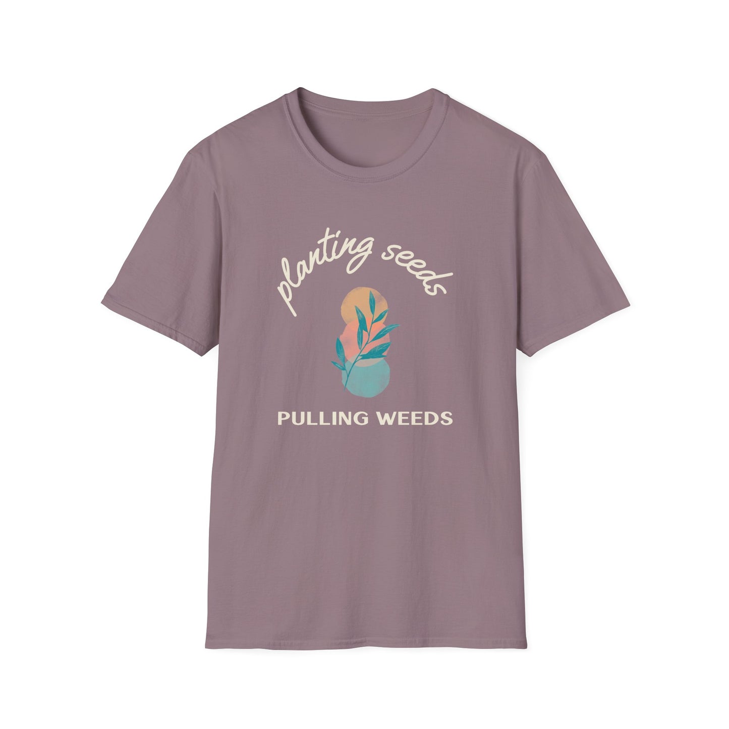 Planting Seeds Pulling Weeds T-Shirt