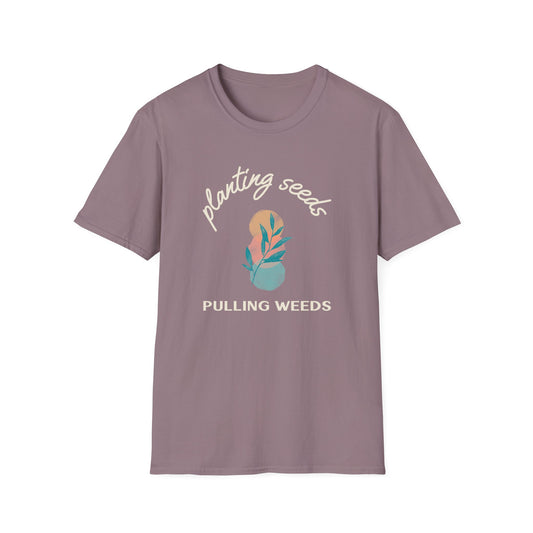 Planting Seeds Pulling Weeds T-Shirt