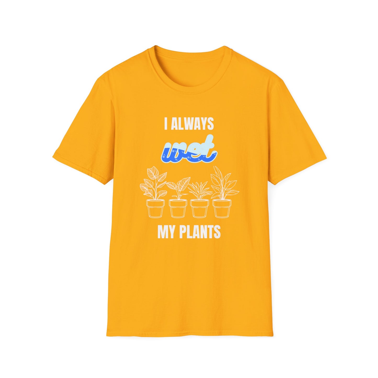 I Always Wet My Plants II T-Shirt