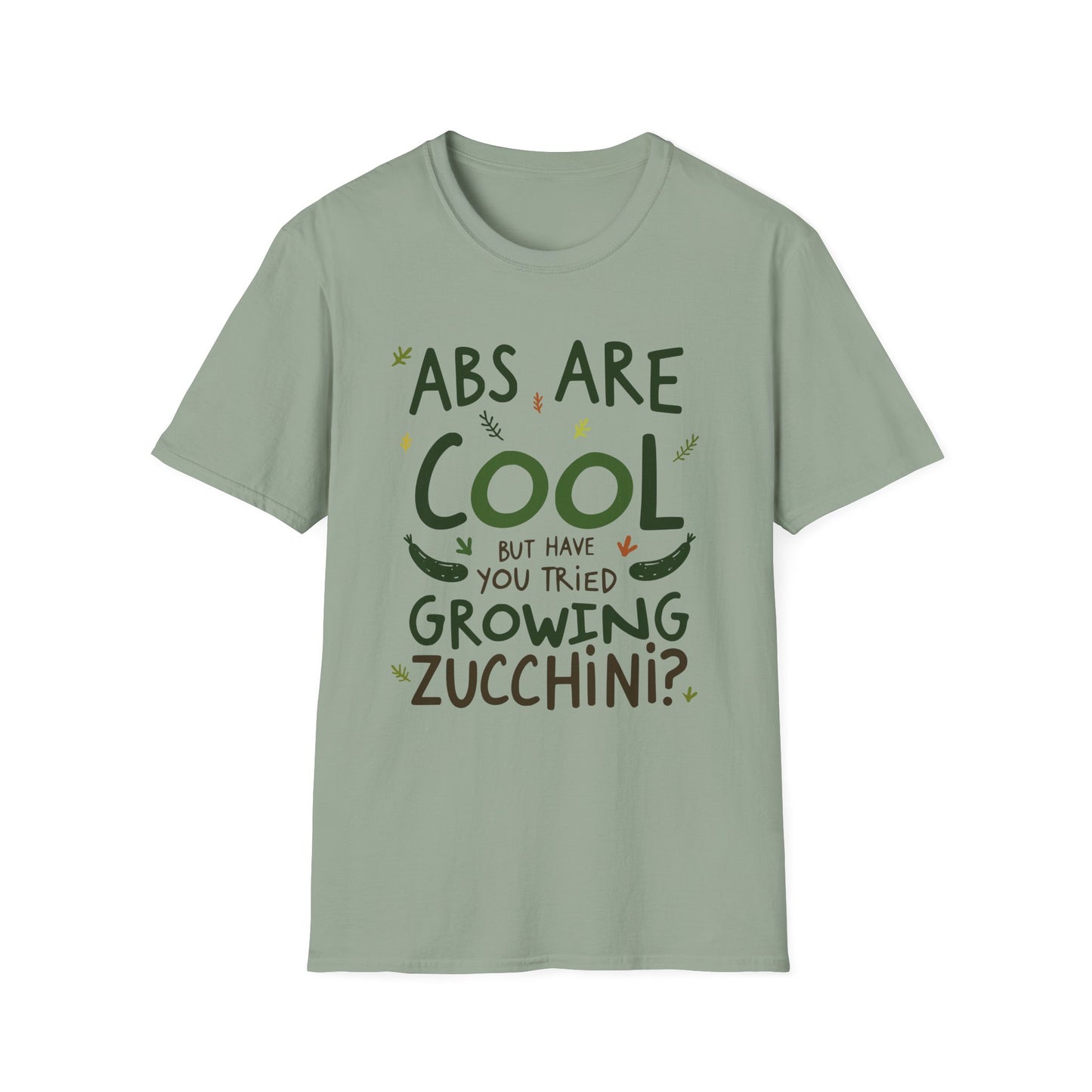 Abs Are Cool But Have You Tried Growing Zucchini T-Shirt