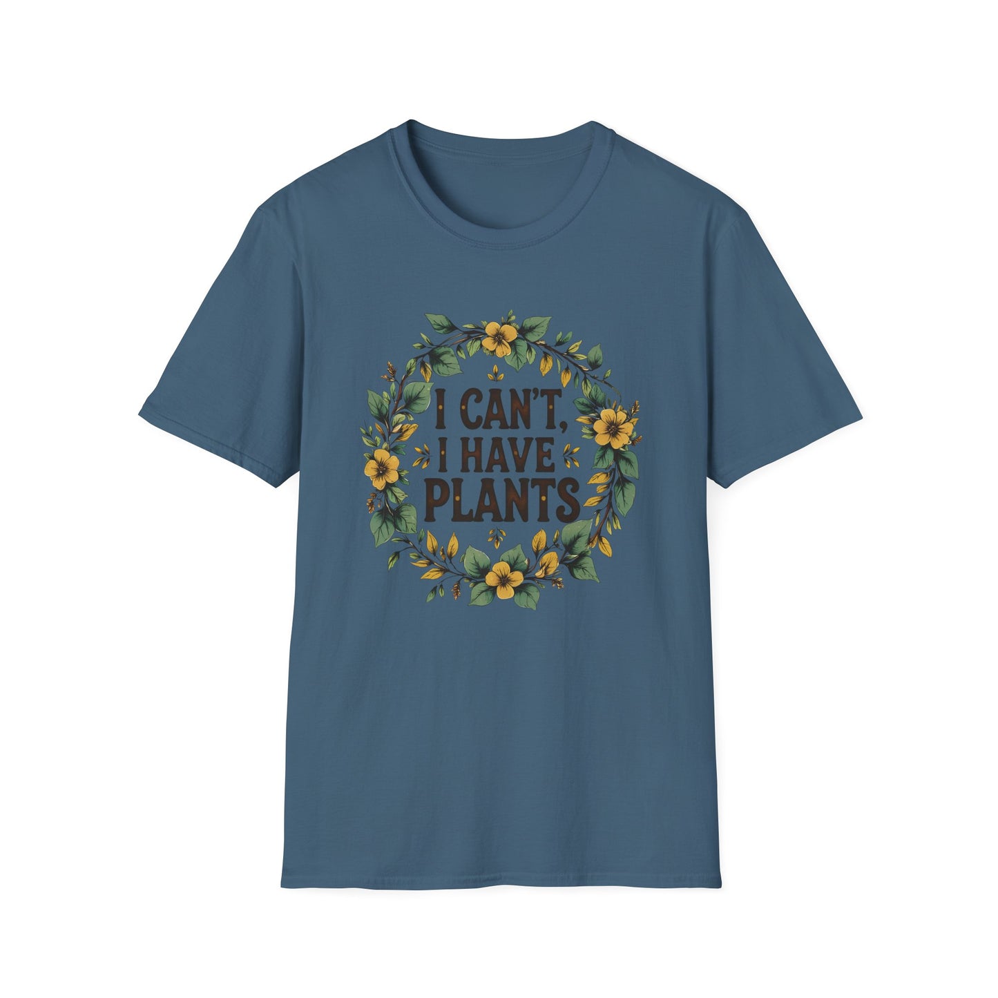 I Can't, I Have Plants T-Shirt