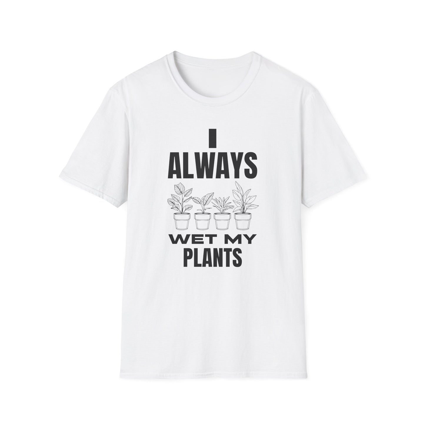 I Always Wet My Plants T-Shirt