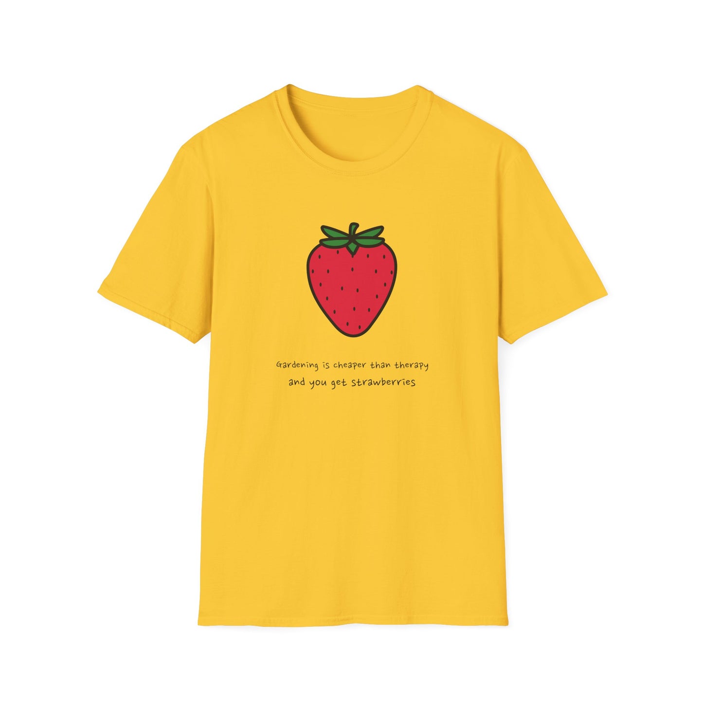 Gardening Is Cheaper Than Therapy and You Get Strawberries T-Shirt