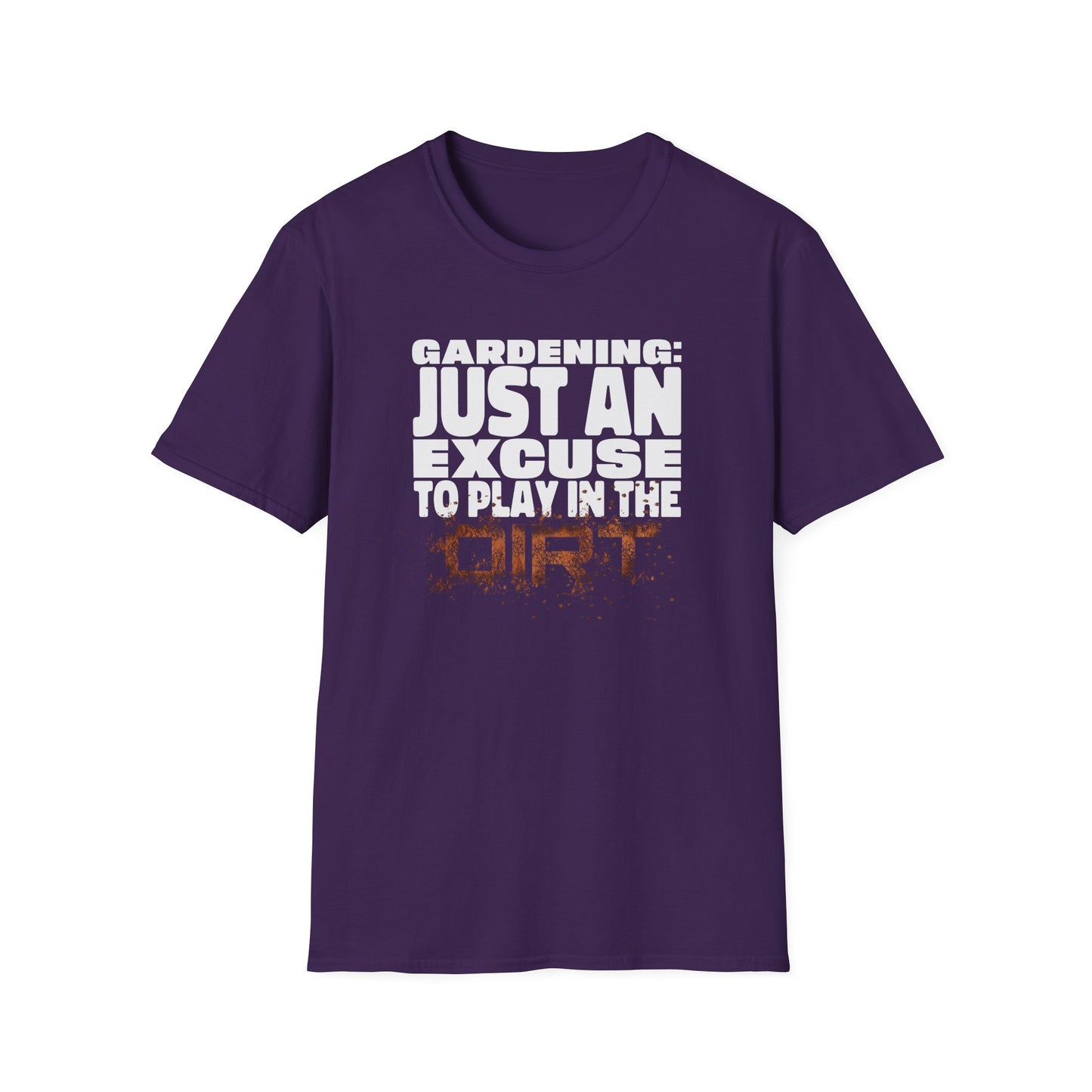 Gardening: Just an Excuse to Play in the Dirt (W) T-Shirt