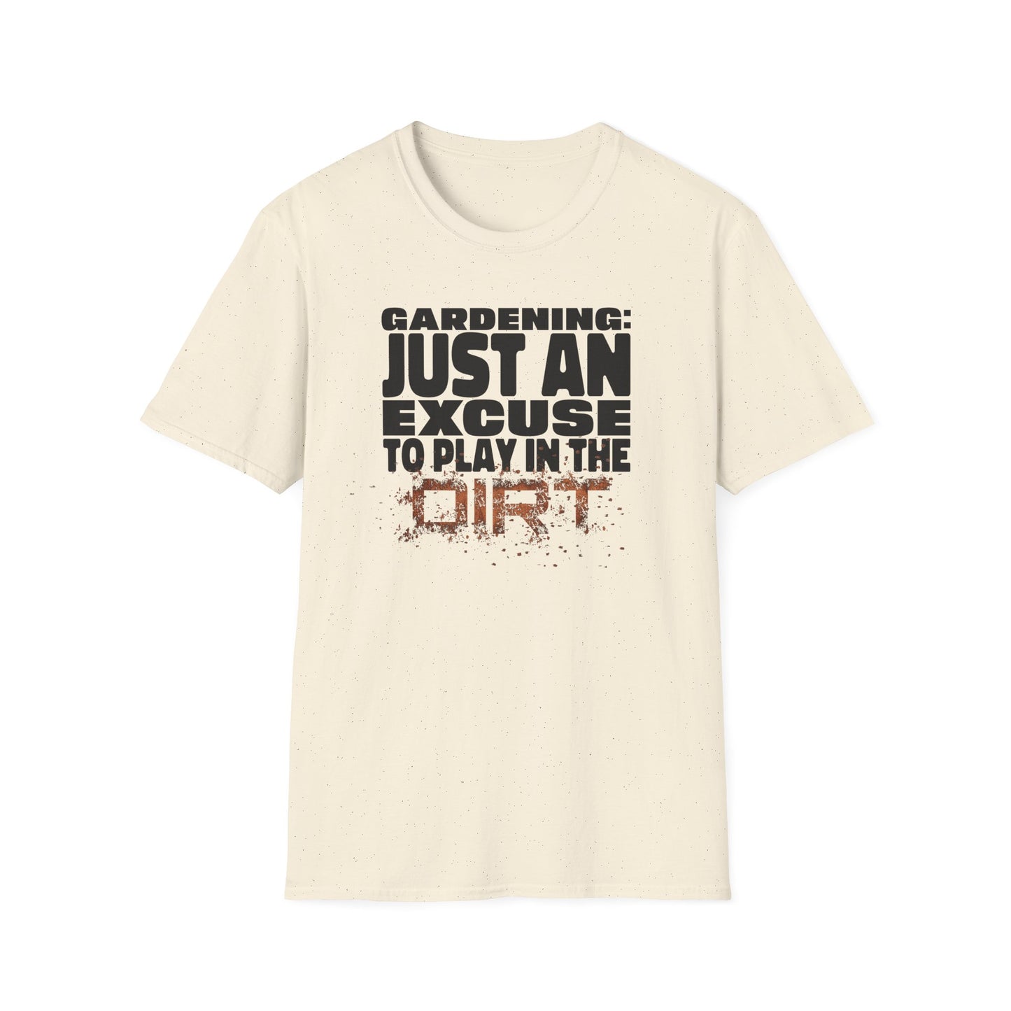 Gardening: Just an Excuse to Play in the Dirt T-Shirt