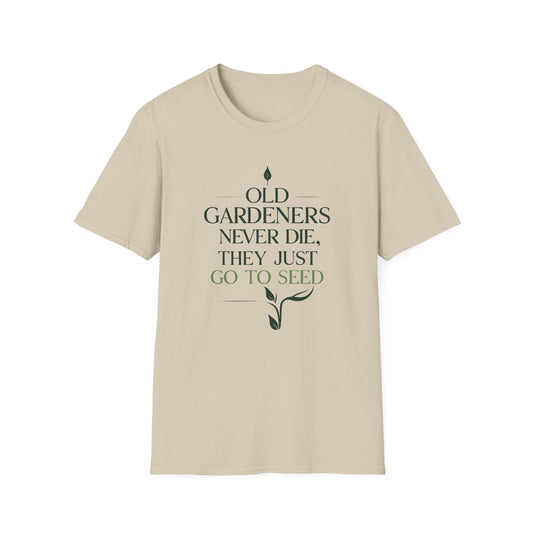 Old Gardeners Never Die They Just Go To Seed 2 T-Shirt